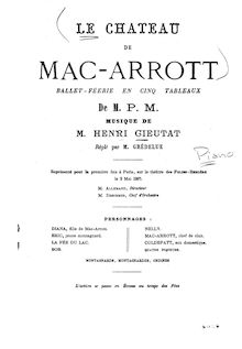 Partition complète, Le Chateau de Mac-Arrott, Le chateau de Mac-Arrott. Ballet-féerie en 5 tableaux de M.P.M. Musique de M. Henri Cieutat. Réglé par M. Grédelue.