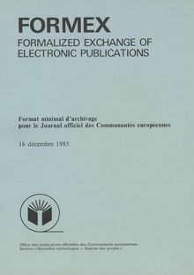 FORMEX FORMALIZED EXCHANGE OF ELECTRONIC PUBLICATIONS. Format minimal d archivage pour le Journal officiel des Communautés européennes
