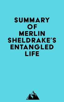 Summary of Merlin Sheldrake s Entangled Life