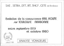 Evolution de la concurrence rail-route sur Bordeaux - Narbonne et Toulouse - Narbonne (1978-1980). : B - Evolution de la concurrence rail-route sur Toulouse Narbonne entre septembre 1979 et octobre 1980. Analyse voyageurs. Juillet 1981.