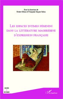 Les espaces intimes féminins dans la littérature maghrébine d expression française