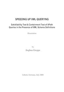 Speeding up XML querying [Elektronische Ressource] : satisfiability test & containment test of XPath queries in the presence of XML schema definitions / by Jinghua Groppe