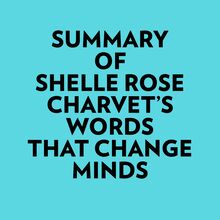 Summary of Shelle Rose Charvet s Words That Change Minds