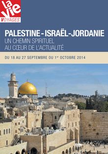 Voyagez avec "La Vie" : Palestine, Israël, Jordanie : un chemin spirituel au coeur de l actualité