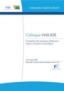 Colloque HAS - IDS « Évaluation des pratiques médicales  enjeux sanitaires et juridiques » - Dossier participants Colloque HAS-IDS