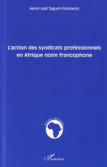 L action des syndicats professionnels en Afrique noire francophone