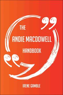 The Andie MacDowell Handbook - Everything You Need To Know About Andie MacDowell