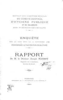 Enquête sur le voeu émis le 12 novembre 1888 pour rendre la vaccination obligatoire / rapport de M. le Dr Joseph Massot,... ; Comité central d hygiène publique et de salubrité des Pyrénées-Orientales