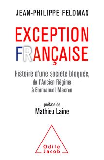 Exception française : Histoire d une société bloquée de l Ancien Régime à Emmanuel Macron