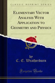 Elementary Vector Analysis With Application to Geometry and Physics