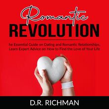 Romantic Revolution: The Essential Guide on Dating and Romantic Relationships, Learn Expert Advice on How to Find the Love of Your Life