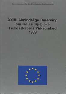 XXIII. Almindelige Beretning om De Europæiske Fællesskabers Virksomhed 1989