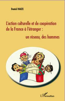 L action culturelle et de coopération de la France à l étranger : un réseau, des hommes