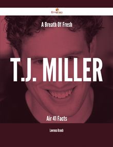 A Breath Of Fresh T.J. Miller Air - 41 Facts