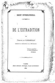 De l extradition : droit international / par Fernand de Cardaillac,...