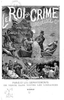 Le roi du crime Luro, Véloce et Cie, : grand roman de moeurs contemporaines / par Camille Bonheur