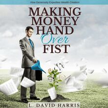 Making Money Hand Over Fist: How Generosity Expedites Wealth Creation