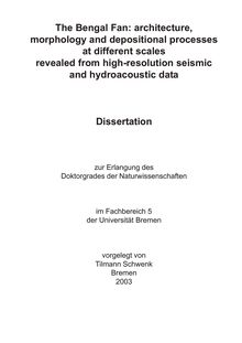 The Bengal Fan [Elektronische Ressource] : architecture, morphology and depositional processes at different scales revealed from high-resolution seismic and hydroacoustic data / vorgelegt von Tilmann Schwenk