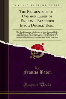 Elements of the Common Lawes of England, Branched Into a Double Tract