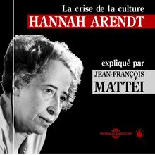Hannah Arendt : La crise de la culture