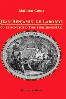 Jean-Benjamin de Laborde ou le bonheur d être fermier-général