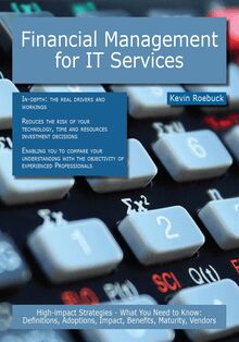 Financial Management for IT Services: High-impact Strategies - What You Need to Know: Definitions, Adoptions, Impact, Benefits, Maturity, Vendors