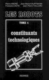 Traité de robotique tome 4 : constituants technologiques