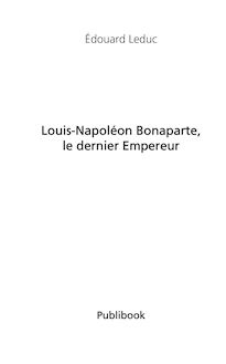 Louis-Napoléon Bonaparte, le dernier Empereur