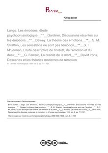 Lange, Les émotions, étude psychophysiologique Gardiner, Discussions récentes sur les émotions Dewey, La théorie des émotions G. M. Stratton, Les sensations ne sont pas l émotion S. F. M Lennan, Etude descriptive de l intérêt, de l émotion et du désir G. Ferrero, La crainte de la mort David Irons, Descartes et les théories modernes de rémotion - compte-rendu ; n°1 ; vol.2, pg 711-721