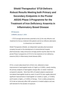 Shield Therapeutics  ST10 Delivers Robust Results Meeting both Primary and Secondary Endpoints in the Pivotal AEGIS Phase 3 Programme for the Treatment of Iron Deficiency Anaemia in Inflammatory Bowel Disease