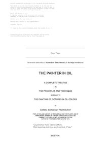 The Painter in Oil - A complete treatise on the principles and technique - necessary to the painting of pictures in oil colors