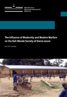 The influence of modernity and modern warfare on the Koh Mende Society of Sierra Leone [Elektronische Ressource] / John M. Combey. [Westfälische Wilhelms-Universität Münster]