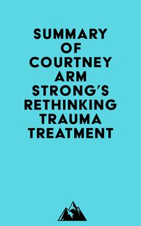 Summary of Courtney Armstrong s Rethinking Trauma Treatment