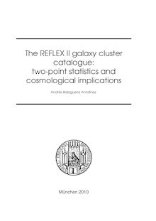 The REFLEX II galaxy cluster catalogue [Elektronische Ressource] : two-point statistics and cosmological implications / vorgelegt von Andrés Balaguera Antolínez