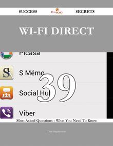 Wi-fi Direct 39 Success Secrets - 39 Most Asked Questions On Wi-fi Direct - What You Need To Know