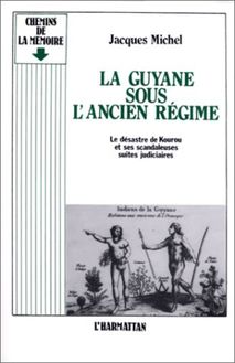 La Guyane sous l ancien régime - Le désastre de Kourou et ses scandaleuses suites