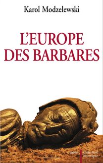 L’Europe des barbares Germains et slaves face aux héritiers de Rome