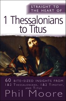 Straight to the Heart of 1 Thessalonians to Titus