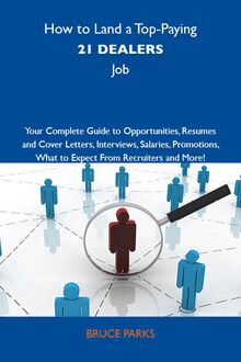 How to Land a Top-Paying 21 dealers Job: Your Complete Guide to Opportunities, Resumes and Cover Letters, Interviews, Salaries, Promotions, What to Expect From Recruiters and More