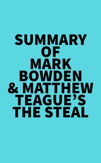 Summary of Mark Bowden & Matthew Teague s The Steal