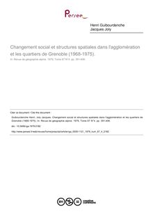 Changement social et structures spatiales dans l agglomération et les quartiers de Grenoble (1968-1975).  - article ; n°4 ; vol.67, pg 391-406