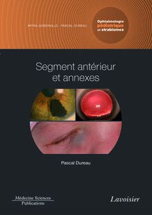Segment antérieur et annexes. Volume 2 - Coffret Ophtalmologie pédiatrique et strabismes (Coll. Ophtalmologie)