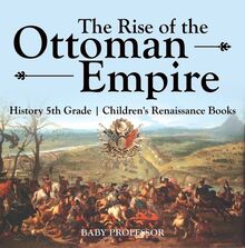 The Rise of the Ottoman Empire - History 5th Grade | Children s Renaissance Books