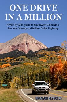 One Drive in a Million: A Mile-by-Mile guide to Southwest Colorado s San Juan Skyway and Million Dollar Highway