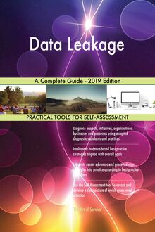 Data Leakage A Complete Guide - 2019 Edition