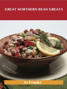Great Northern Greats: Delicious Great Northern Recipes, The Top 53 Great Northern Recipes