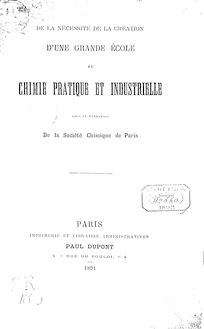De la nécessité de la création d une grande école de chimie pratique et industrielle, sous le patronage de la Société chimique de Paris