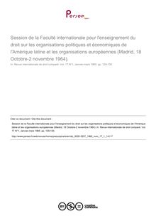 Session de la Faculté internationale pour l enseignement du droit sur les organisations politiques et économiques de l Amérique latine et les organisations européennes (Madrid, 18 Octobre-2 novembre 1964). - autre ; n°1 ; vol.17, pg 129-130