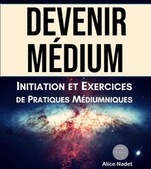 Devenir Médium : Initiation et Exercices de Pratiques Médiumniques