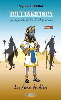 TOUTANKHAMON : La légende de l enfant Pharaon T1 : La force du bien